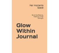 Glow Within Journal: Build Confidence, Habits & Inner Strength