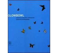 GlowBowl. Collection privée d'art contemporain Sandretto De Rebaudengo. Ediz. illustrata