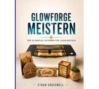 Glowforge Meistern: Der ultimative Leitfaden für Laser-Basteln