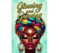 Glowing and Growing: A Journal for the Woman Becoming Her Best Self