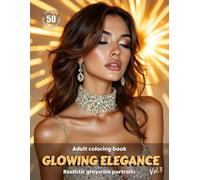 GLOWING ELEGANCE. Vol.3 - Adult Coloring Book | Realistic Grayscale Portraits | Stunning female portraits to color | for Relaxation and Stress relief: English Edition
