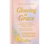 Glowing in Grace: 60 Days to Radiant Confidence, Kindness, and Kingdom Glow Inspirational Teen Devotional
