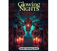 Glowing Nights Adult Coloring Book: Enchanting Lantern Patterns and Tranquil Night Views for Creative Expression