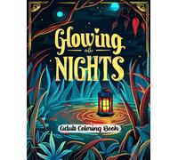 Glowing Nights Adult Coloring Book: Radiant Lantern Patterns and Serene Night Scenes for Artistic Enjoyment