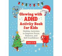 Glowing with ADHD Activity Book for Kids: 60 Holiday Activities to Improve Focus, Patience, and Self-Confidence (Mindful Holiday Workbooks for Kids Ages 5-10)