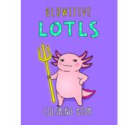 Glowitive Lotls: Bold and Easy Coloring Book with Funny Axolotls and Positive Affirmations for Adults and Teens