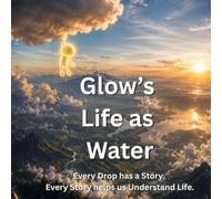Glow's Life as Water: Every Drop has a Story