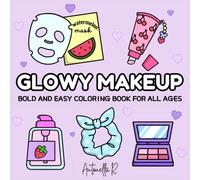 Glowy Make-up: Coloring book of makeup and beauty, designed for all ages, featuring simple and easy-to-color illustrations, ideal for relaxation.