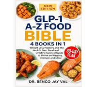 GLP-1 A-Z FOOD BIBLE 4 BOOK IN 1: Weight Loss Mastery and The No-B.S. Diet, Food and Lifestyle Survival Guide to Thrive on Wegovy, Ozempic and More