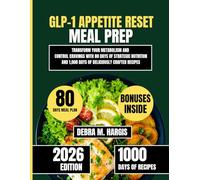 Glp-1 Appetite Reset Meal Prep 2026: Transform Your Metabolism and Control Cravings with 80 Days of Strategic Nutrition and 1,000 Days of Deliciously Crafted Recipes