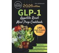 GLP-1 Appetite Reset Meal Prep Cookbook: A 5-Week High-Protein Meal Plan with Easy Recipes, Weekly Prep Guides & Complete Grocery Lists to Help You Feel Full on Less Food