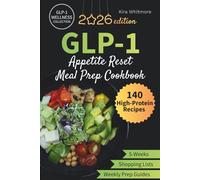 GLP-1 Appetite Reset Meal Prep Cookbook: A 5-Week High-Protein Meal Plan with Easy Recipes, Weekly Prep Guides & Complete Grocery Lists to Help You Feel Full on Less Food