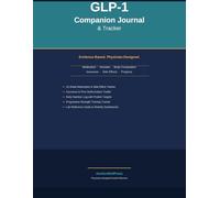 GLP-1 Companion Journal & Tracker: Evidence-Based Medication, Nutrition, Body Composition & Side Effects Log - Physician-Designed for Semaglutide & Tirzepatide Users