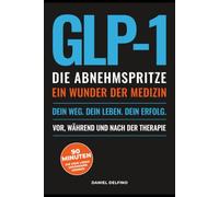 GLP-1 - Die Abnehmspritze: Vor, während und nach der Therapie.
