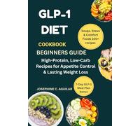 GLP-1 DIET COOKBOOK BEGINNERS GUIDE: High-Protein, Low-Carb Recipes for Appetite Control & Lasting Weight Loss