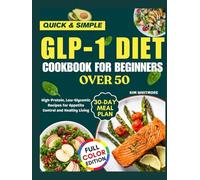 GLP-1 DIET COOKBOOK FOR BEGINNERS OVER 50: High-Protein, Low-Glycemic Recipes for Appetite Control and Healthy Living