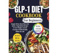 GLP-1 Diet Cookbook for Beginners: Simple 30-Day Meal Plan with Quick, 5-Ingredient Recipes to Lose Weight, Control Cravings & Build Healthy Habits for Life