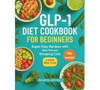 GLP-1 DIET COOKBOOK FOR BEGINNERS: Super Easy Recipes with Meal Plan and Shopping Lists