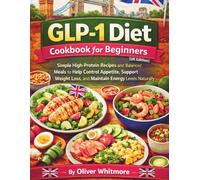 GLP-1 Diet Cookbook for Beginners (UK Edition): Simple High-Protein Recipes and Balanced Meals to Help Control Appetite, Support Weight Loss, and Maintain Energy Levels Naturally