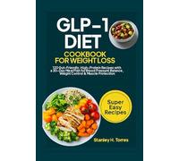 GLP-1 Diet Cookbook for Weight Loss: 120 Gut-Friendly, High-Protein Recipes with a 30-Day Meal Plan for Blood Pressure Balance, Weight Control & Muscle Protection