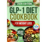 GLP-1 Diet Cookbook for Weight Loss: 30-Day High Protein Plan with Gut-Supportive Meals to Preserve Muscle, Support Satiety & Help Maintain Lasting Weight Results While Feeling Great