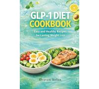 GLP-1 Diet Cookbook: Simple Recipes to Reduce Hunger, Boost Metabolism, and Support Natural Weight Loss Without Medication