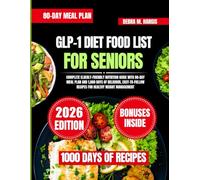 Glp-1 Diet Food List For Seniors 2026: Complete Elderly-Friendly Nutrition Guide with 80-Day Meal Plan and 1,000 Days of Delicious, Easy-to-Follow Recipes for Healthy Weight Management
