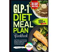 GLP-1 Diet Meal Plan Cookbook: High Protein, Low Carb and Easy Recipes for Weight Loss and Metabolic Health Using the Plate Sync Model