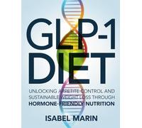 Glp-1 diet: Unlocking Appetite Control and Sustainable Weight Loss Through Hormone-Friendly Nutrition