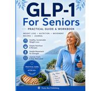 GLP-1 for Seniors: A Practical Guide & Workbook for Healthy, Sustainable Weight Loss After 60 with Simple Nutrition, Easy Recipes, Gentle Movement for Strength, Journal, Progress Trackers & Motivation