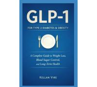 GLP-1 For Type 2 Diabetes and Obesity: A Complete Guide to Weight Loss , Blood Sugar Control , and Long- Term Health