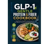GLP-1 Gentle Protein & Fiber Cookbook: Small-Portion, Nausea-Friendly Recipes for Easy Digestion, Steady Energy & Muscle Support