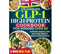 GLP-1 High-Protein Cookbook for Seniors Over 60: Simple, Easy-to-Eat Meals to Help You Eat Enough, Stay Energised & Feel Satisfied Without Forcing ... a 6-Week Meal Plan & Full-Colour Photos