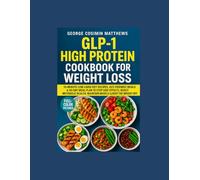 GLP-1 High Protein Cookbook for Weight Loss: 10-Minute Low-Carb Diet Recipes, Gut-Friendly Meals & 60-Day Meal Plan to Stop Side Effects, Boost Metabolic Health, Maintain Muscle & Keep the Weight Off