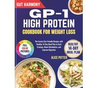 Glp-1 High Protein Cookbook For Weight Loss: The Easiest Gut-Friendly Recipes with Healthy 14-Day Meal Plan to Curb Cravings, Boost Metabolism, and Improve Digestion