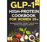 GLP-1 High-Protein Cookbook for Women 35+: Nausea-friendly, high-satiety recipes and 8-week meal plans to preserve muscle and accelerate fat loss on semaglutide.