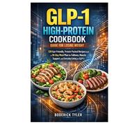 GLP-1 High-Protein Cookbook Guide for Losing Weight: 120 Gut-Friendly, Protein-Packed Recipes and a 30-Day Meal Plan for Fullness, Muscle Support, and Everyday Eating on GLP-1
