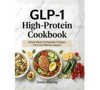 GLP-1 High-Protein Cookbook: Simple Meals for Appetite Changes, Fat Loss & Muscle Support