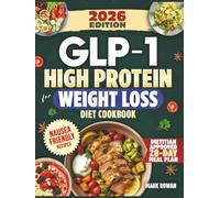 GLP-1 High Protein For Weight Loss Diet Cookbook: Dietitian-Informed, Nausea-Friendly Cookbook To Protect Muscle, Stabilize Appetite & Prepare For Life After Treatment - Includes 100+ Tasty Recipes
