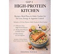 GLP-1 High-Protein Kitchen: Recipes, Meal Plans & 30-Day Habit Tracker for Fat Loss, Energy & Appetite Control