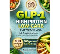 GLP-1 HIGH PROTEIN LOW-CARB COOKBOOK FOR WEIGHT LOSS: High Protein Only Recipes to Support Healthy Weight Management | 100 High-Protein Low-Carb Recipes