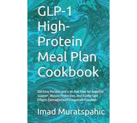 GLP-1 High-Protein Meal Plan Cookbook: 100 Easy Recipes and a 30-Day Plan for Appetite Support, Muscle Protection, and Kinder Side Effects (Semaglutide/Tirzepatide-Friendly)