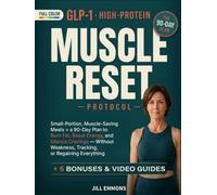 GLP-1 High-Protein Muscle Reset Protocol: Small-Portion, Muscle-Saving Meals + a 90-Day Plan to Burn Fat, Boost Energy, and Silence Cravings - Without Weakness, Tracking, or Regaining Everything