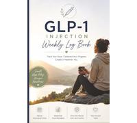 GLP-1 Injection Weekly Logbook: Over 52 Weeks of Injection Tracking, Medication Doses, Weight, Symptoms, Side Effects & Blood Glucose