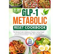 GLP-1 Metabolic Reset Cookbook: The Ultimate Guide to Metabolism Freedom, Lasting Weight Loss and Hormonal Balance with 100+ Easy Recipes.