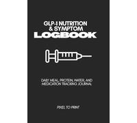 GLP-1 Nutrition & Symptom Log: Daily Food, Protein, Water, and Medication Tracking Journal