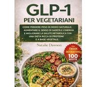 GLP-1 Per Vegetariani: Come perdere peso in modo naturale, aumentare il senso di sazietà e l’energia e migliorare la salute metabolica con una dieta ricca di proteine e a base vegetale.