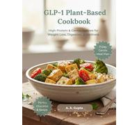 GLP-1 Plant-Based Cookbook: High-Protein & Gentle Recipes for Weight Loss, Digestion, & Wellness