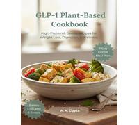 GLP-1 Plant-Based Cookbook: High-Protein & Gentle Recipes for Weight Loss, Digestion, & Wellness