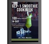 GLP-1 Smoothie Cookbook: 100 Simple Recipes + 14-Day Weight Loss Plan for Sustainable Weight Loss